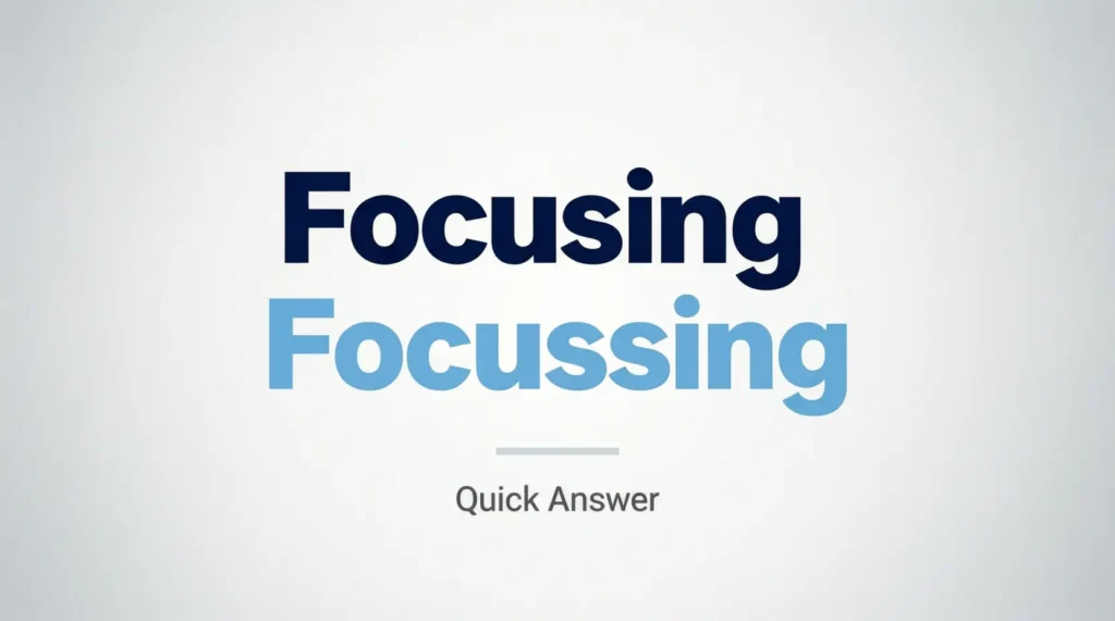 Focusing or Focussing – Quick Answer
