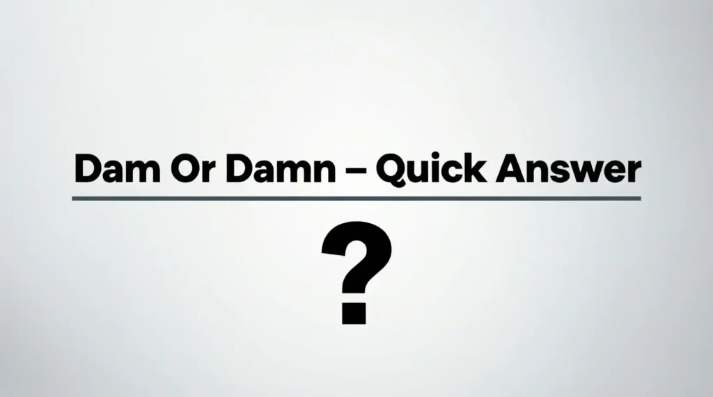 Dam or Damn – Quick Answer