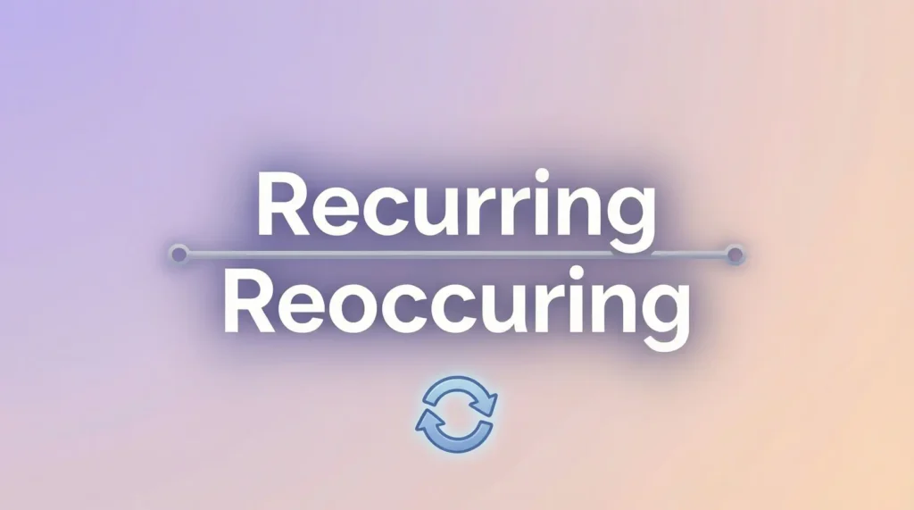 Reoccuring or Recurring – Quick Answer