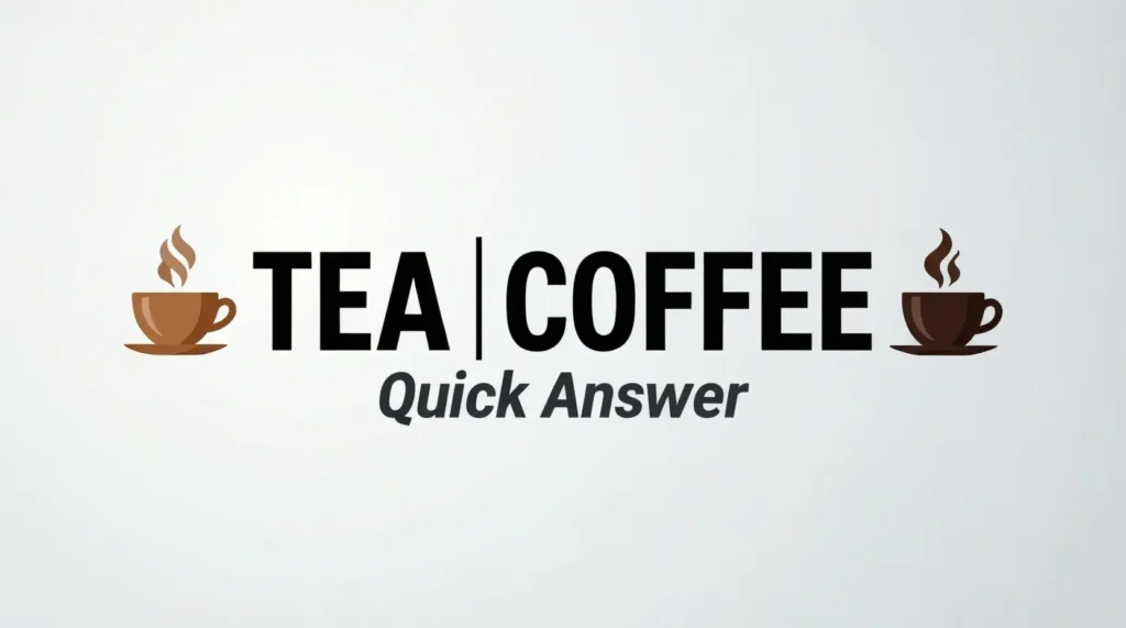 Tea or Coffee – Quick Answer